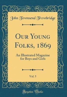 Our Young Folks, 1869, Vol. 5 by John Townsend Trowbridge image
