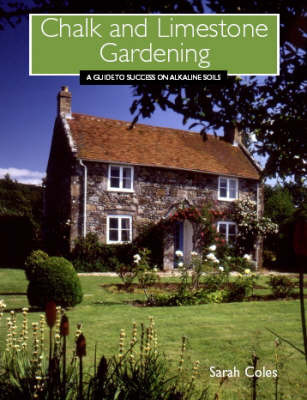Chalk and Limestone Gardening: A Guide to Success on Alkaline Soils by Sarah Coles image
