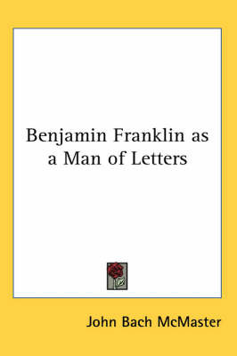 Benjamin Franklin as a Man of Letters by John Bach McMaster image