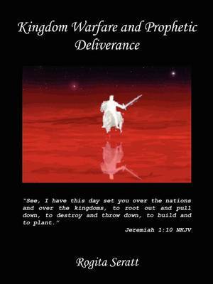Kingdom Warfare and Prophetic Deliverance by Rogita Seratt image