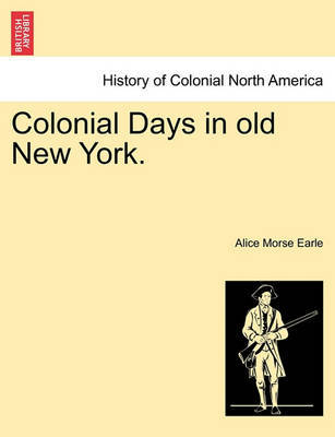 Colonial Days in Old New York. by Alice Morse Earle image