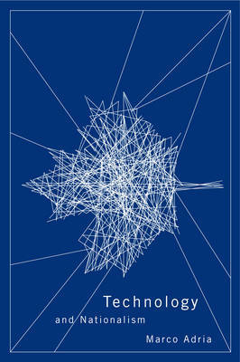 Technology and Nationalism on Hardback by Marco Adria