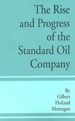 The Rise and Progress of the Standard Oil Company by Gilbert Holland Montague image