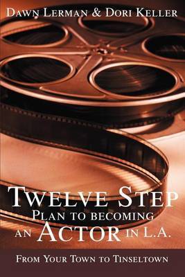 Twelve Step Plan to Becoming an Actor in L.A.New 2004 Edition by Dawn Lerman image
