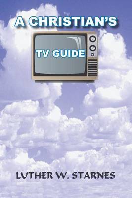 A Christian's TV Guide by LUTHER W. STARNES