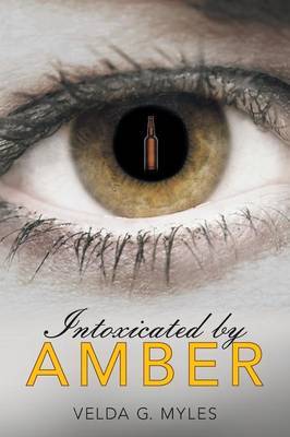 Intoxicated by Amber by Velda G Myles image