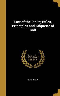 Law of the Links; Rules, Principles and Etiquette of Golf by Hay Chapman image