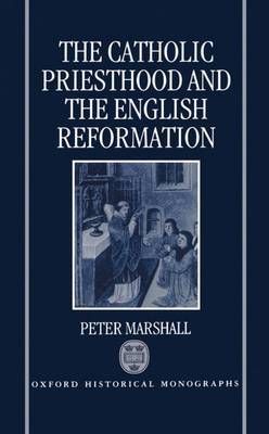 The Catholic Priesthood and the English Reformation by Peter Marshall image