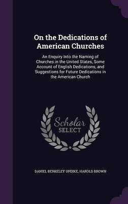 On the Dedications of American Churches on Hardback by Daniel Berkeley Updike