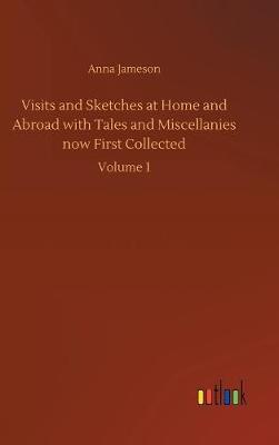 Visits and Sketches at Home and Abroad with Tales and Miscellanies Now First Collected by Anna Jameson image