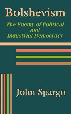 Bolshevism: The Enemy of Political and Industrial Democracy by John Spargo image