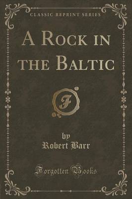 A Rock in the Baltic (Classic Reprint) by Robert Barr image