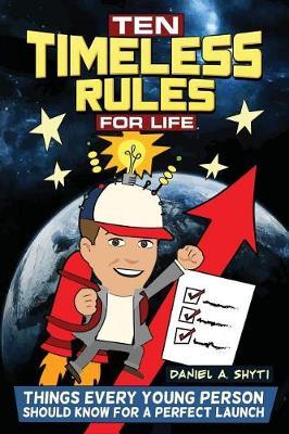 Ten Timeless Rules for Life by Daniel A. Shyti image