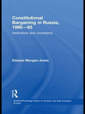 Constitutional Bargaining in Russia, 1990-93 on Hardback by Edward Morgan-Jones