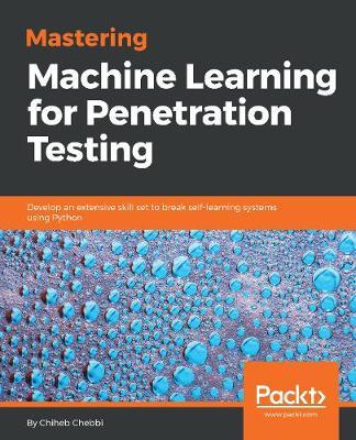 Mastering Machine Learning for Penetration Testing by Chiheb Chebbi image
