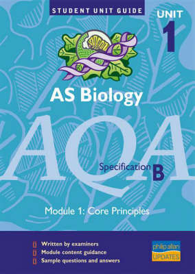 AS Biology AQA (B): Core Principles Unit Guide: unit 1, module 1 by Keith Hirst image