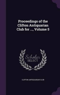 Proceedings of the Clifton Antiquarian Club for ..., Volume 5 image