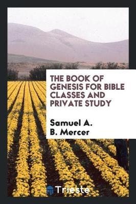 The Book of Genesis for Bible Classes and Private Study by Samuel A.B. Mercer image