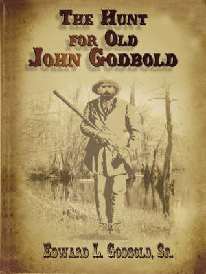 The Hunt for Old John Godbold by Sr. Edward L. Godbold image