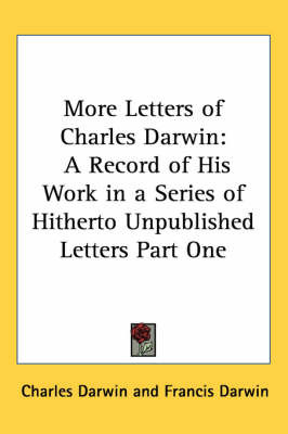 More Letters of Charles Darwin: A Record of His Work in a Series of Hitherto Unpublished Letters Part One by Charles Darwin image