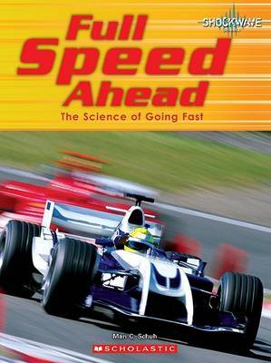 Full Speed Ahead: The Science of Going Fast by Mari C Schuh image