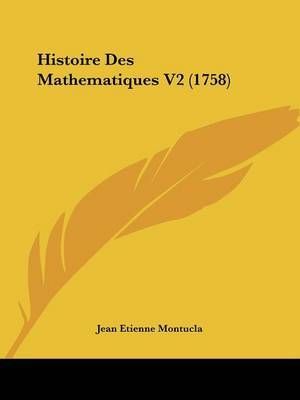 Histoire Des Mathematiques V2 (1758) by Jean Etienne Montucla image