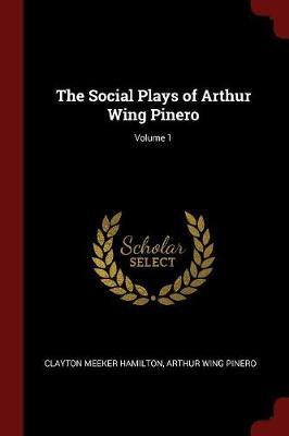 The Social Plays of Arthur Wing Pinero; Volume 1 image