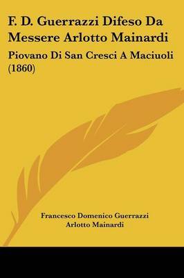 F. D. Guerrazzi Difeso Da Messere Arlotto Mainardi: Piovano Di San Cresci a Maciuoli (1860) by Francesco Domenico Guerrazzi image