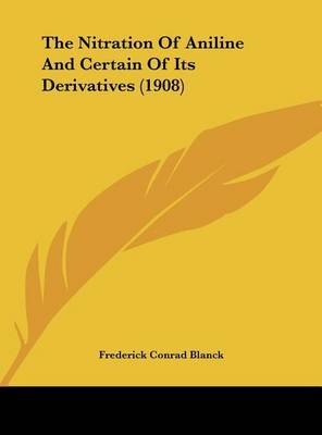 The Nitration of Aniline and Certain of Its Derivatives (1908) by Frederick Conrad Blanck image