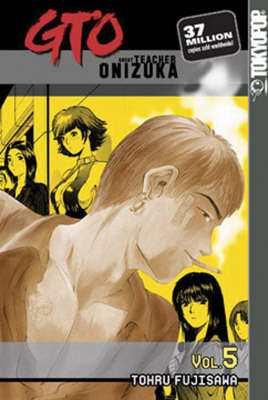 GTO: Great Teacher Onizuka: v. 5 by Tohru Fujisawa image