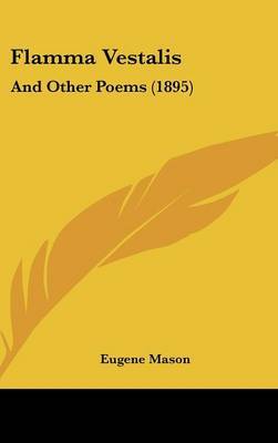 Flamma Vestalis: And Other Poems (1895) by Eugene Mason image