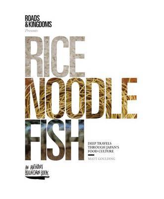 Rice, Noodle, Fish on Hardback by Matt Goulding