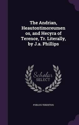 The Andrian, Heautontimoreumenos, and Hecyra of Terence, Tr. Literally, by J.A. Phillips by Publius Terentius image
