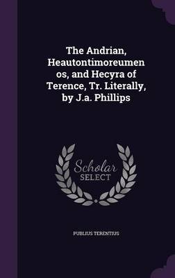 The Andrian, Heautontimoreumenos, and Hecyra of Terence, Tr. Literally, by J.A. Phillips image