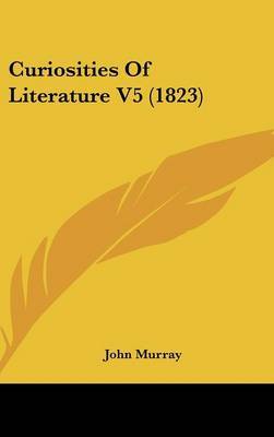 Curiosities of Literature V5 (1823) on Hardback by John Murray