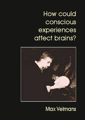 How Could Conscious Experiences Affect Brains? by Max Velmans image