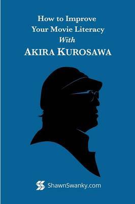 How to Improve Your Movie Literacy With Akira Kurosawa by Shawn Swanky image