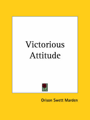 Victorious Attitude (1916) on Paperback by Orison Swett Marden