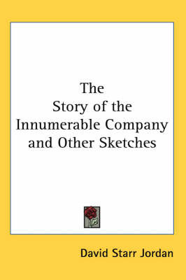 The Story of the Innumerable Company and Other Sketches on Paperback by David Starr Jordan