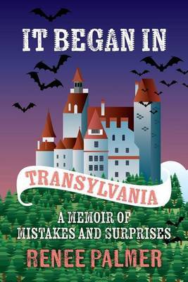 It Began in Transylvania: A Memoir of Mistakes and Surprises by Renee Palmer image