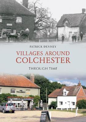 Villages Around Colchester Through Time by Patrick Denney image
