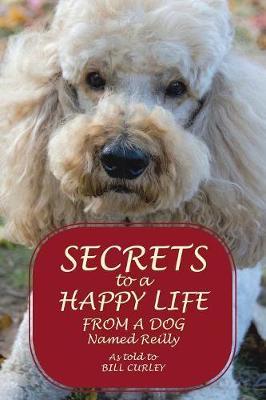 Secrets to a Happy Life from a Dog Named Reilly by Bill Curley image