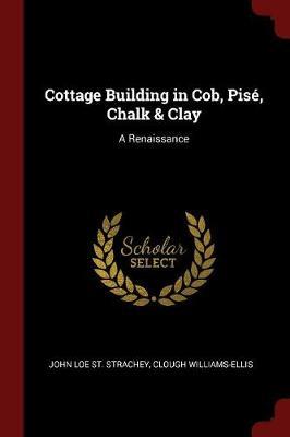 Cottage Building in Cob, Pise, Chalk & Clay by John Loe St. Strachey image