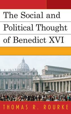 The Social and Political Thought of Benedict XVI on Hardback by Thomas R. Rourke