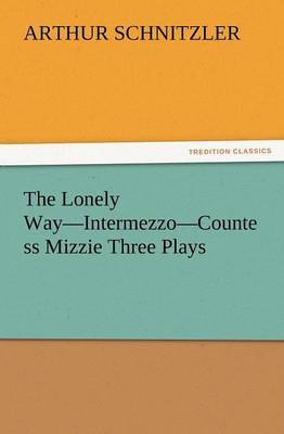 The Lonely Way-Intermezzo-Countess Mizzie Three Plays by Arthur Schnitzler image