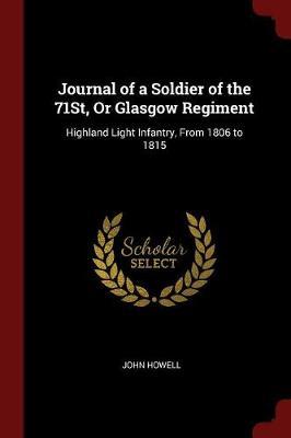 Journal of a Soldier of the 71st, or Glasgow Regiment by John Howell