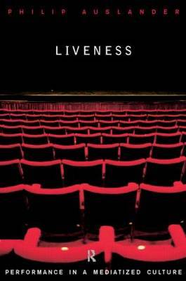 Liveness: Performance in an Mediatized Culture on Paperback by Philip Auslander