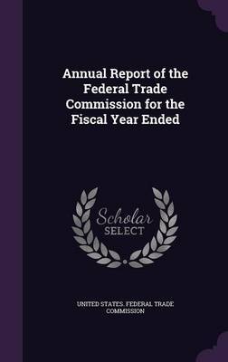 Annual Report of the Federal Trade Commission for the Fiscal Year Ended image