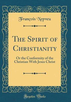 The Spirit of Christianity by Francois Nepveu image