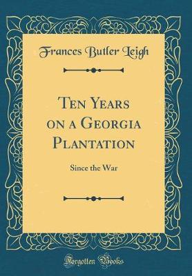 Ten Years on a Georgia Plantation by Frances Butler Leigh image
